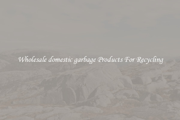 Wholesale domestic garbage Products For Recycling