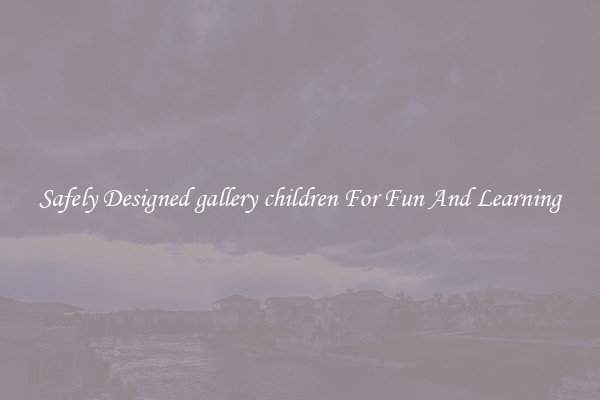 Safely Designed gallery children For Fun And Learning
