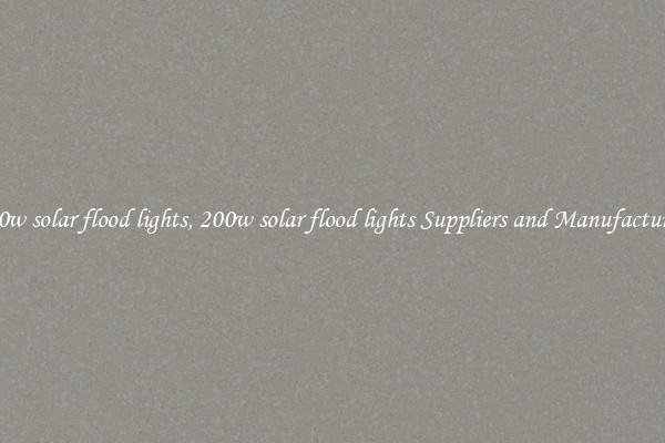 200w solar flood lights, 200w solar flood lights Suppliers and Manufacturers