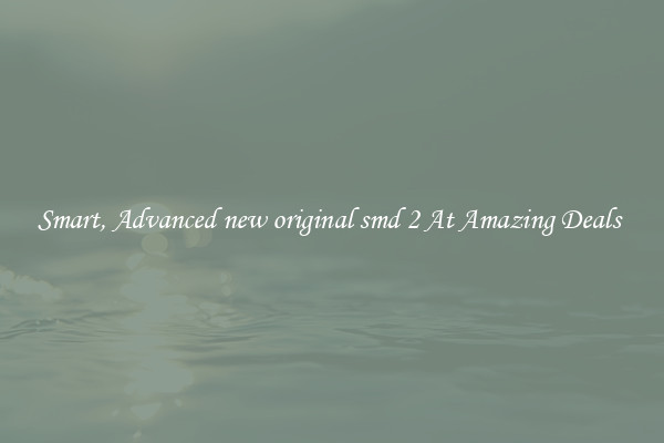 Smart, Advanced new original smd 2 At Amazing Deals 