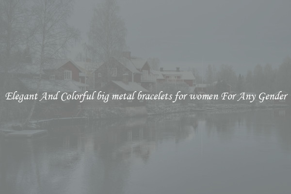 Elegant And Colorful big metal bracelets for women For Any Gender