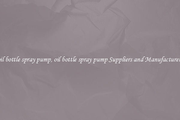oil bottle spray pump, oil bottle spray pump Suppliers and Manufacturers
