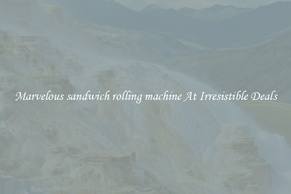 Marvelous sandwich rolling machine At Irresistible Deals