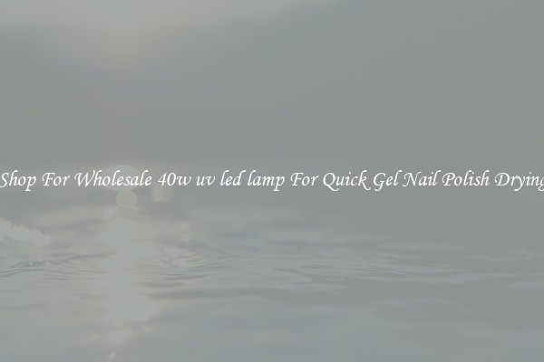Shop For Wholesale 40w uv led lamp For Quick Gel Nail Polish Drying