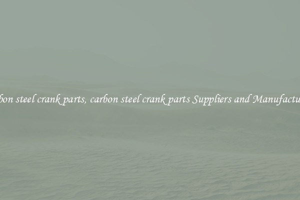 carbon steel crank parts, carbon steel crank parts Suppliers and Manufacturers