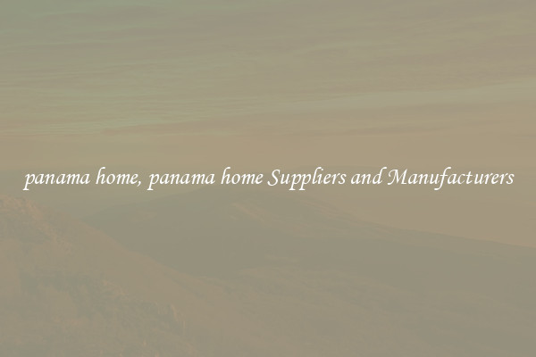 panama home, panama home Suppliers and Manufacturers