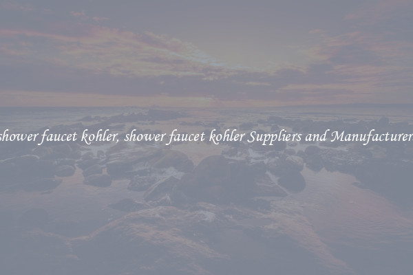 shower faucet kohler, shower faucet kohler Suppliers and Manufacturers