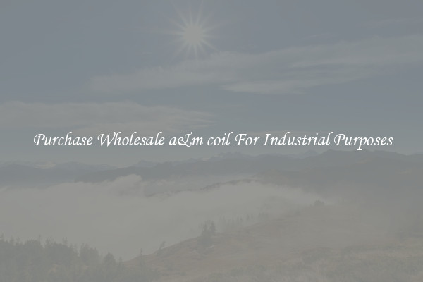 Purchase Wholesale a&m coil For Industrial Purposes