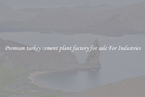 Premium turkey cement plant factory for sale For Industries
