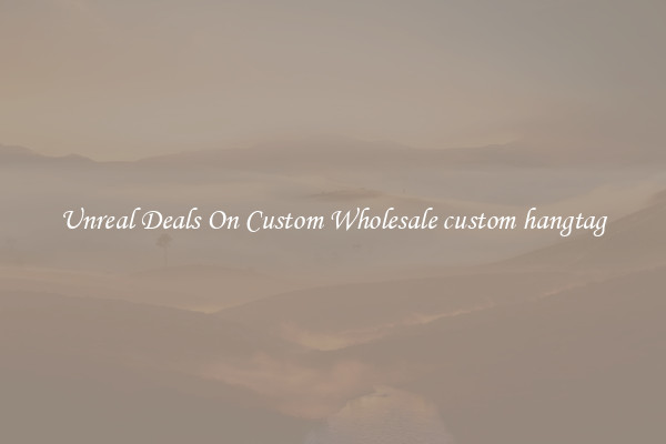 Unreal Deals On Custom Wholesale custom hangtag