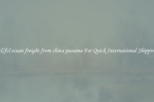 lcl/fcl ocean freight from china panama For Quick International Shipping