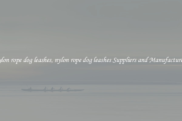 nylon rope dog leashes, nylon rope dog leashes Suppliers and Manufacturers