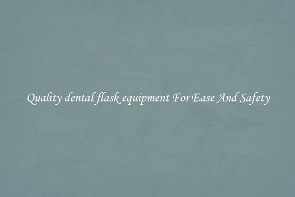 Quality dental flask equipment For Ease And Safety