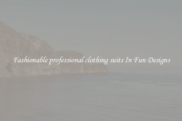 Fashionable professional clothing suits In Fun Designs