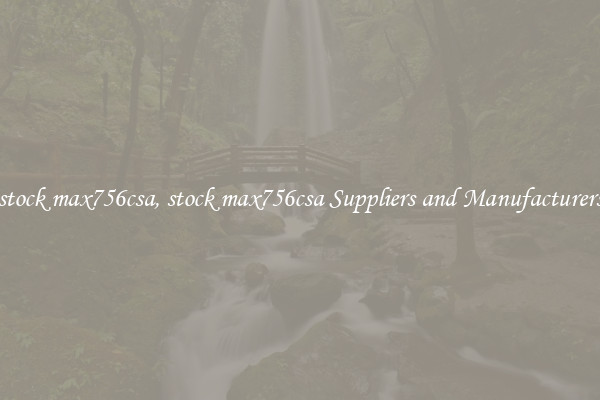 stock max756csa, stock max756csa Suppliers and Manufacturers