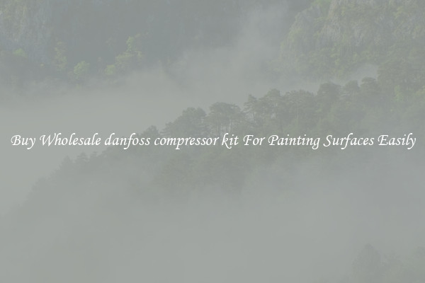 Buy Wholesale danfoss compressor kit For Painting Surfaces Easily