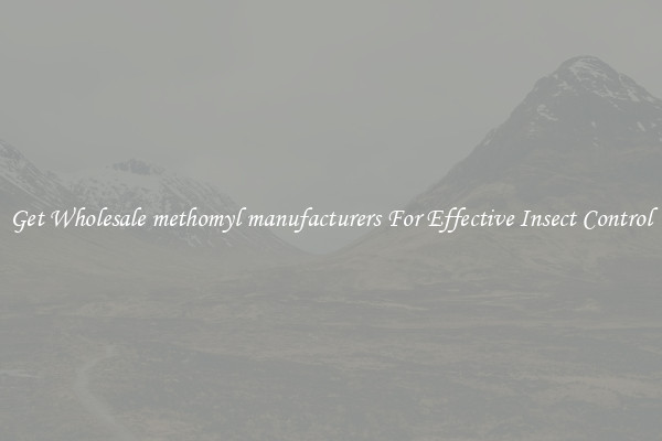 Get Wholesale methomyl manufacturers For Effective Insect Control