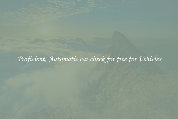 Proficient, Automatic car check for free for Vehicles