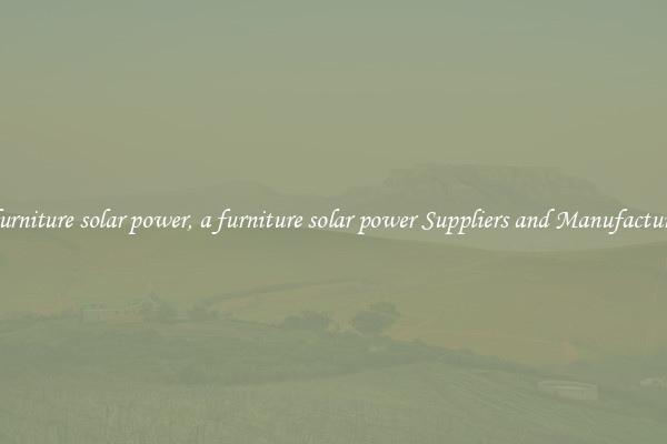 a furniture solar power, a furniture solar power Suppliers and Manufacturers