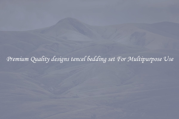 Premium Quality designs tencel bedding set For Multipurpose Use