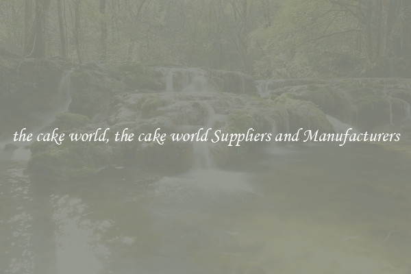 the cake world, the cake world Suppliers and Manufacturers