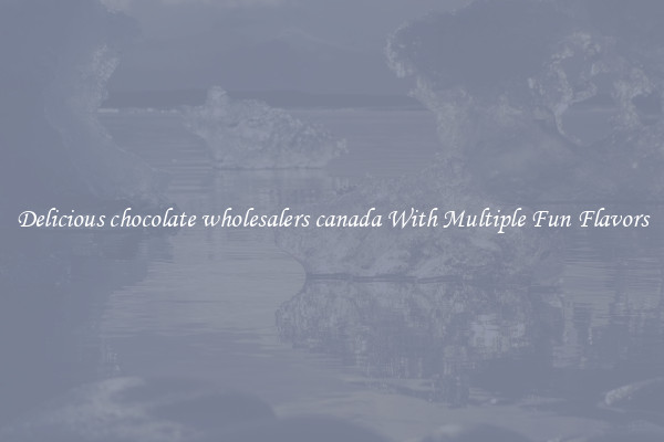 Delicious chocolate wholesalers canada With Multiple Fun Flavors