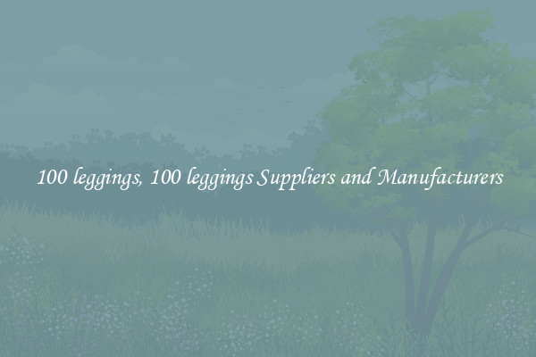 100 leggings, 100 leggings Suppliers and Manufacturers