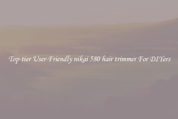 Top-tier User-Friendly nikai 580 hair trimmer For DIYers