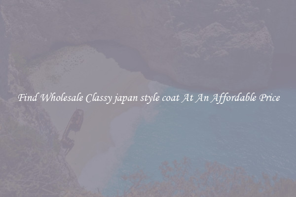 Find Wholesale Classy japan style coat At An Affordable Price