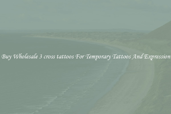 Buy Wholesale 3 cross tattoos For Temporary Tattoos And Expression