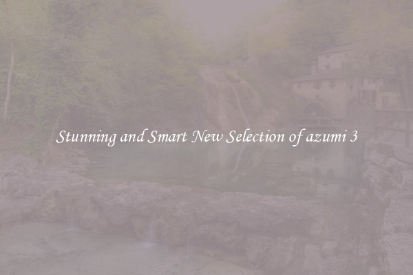 Stunning and Smart New Selection of azumi 3