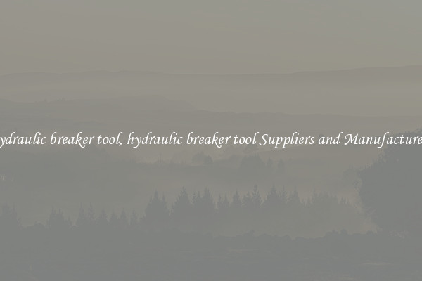 hydraulic breaker tool, hydraulic breaker tool Suppliers and Manufacturers