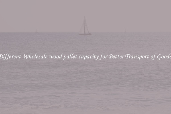 Different Wholesale wood pallet capacity for Better Transport of Goods 