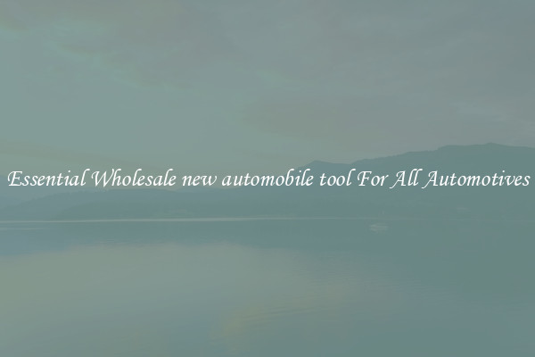 Essential Wholesale new automobile tool For All Automotives
