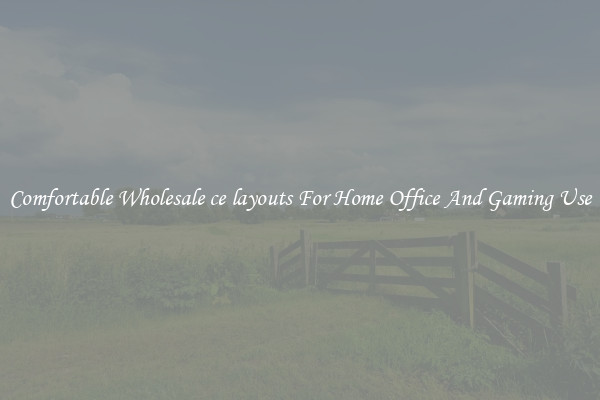Comfortable Wholesale ce layouts For Home Office And Gaming Use