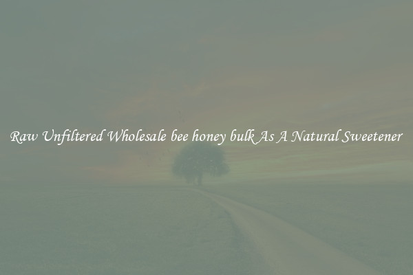 Raw Unfiltered Wholesale bee honey bulk As A Natural Sweetener 