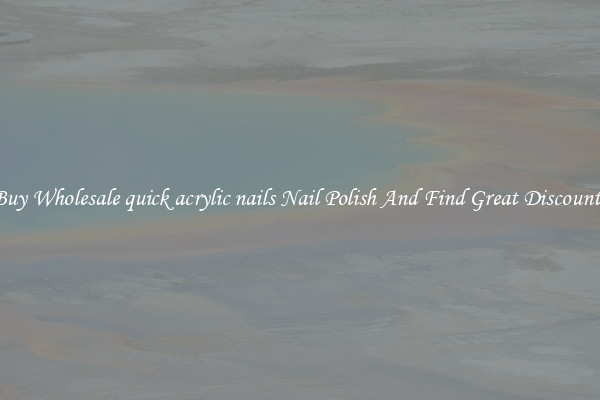 Buy Wholesale quick acrylic nails Nail Polish And Find Great Discounts