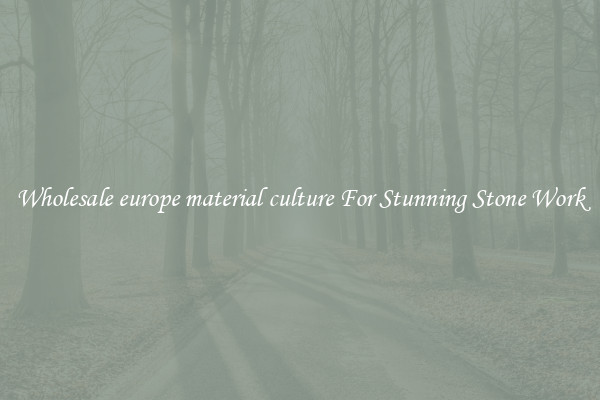 Wholesale europe material culture For Stunning Stone Work