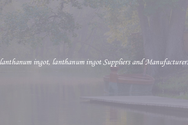 lanthanum ingot, lanthanum ingot Suppliers and Manufacturers
