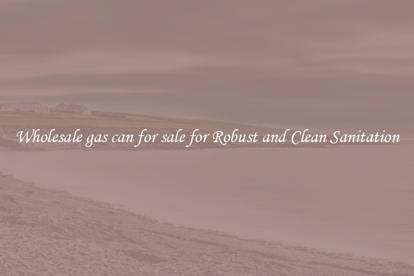 Wholesale gas can for sale for Robust and Clean Sanitation