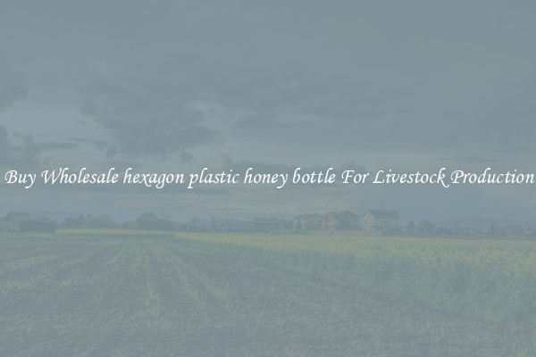 Buy Wholesale hexagon plastic honey bottle For Livestock Production