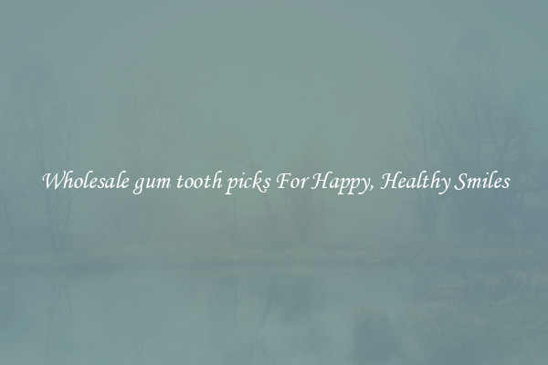 Wholesale gum tooth picks For Happy, Healthy Smiles