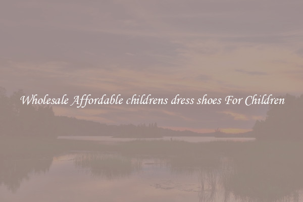 Wholesale Affordable childrens dress shoes For Children