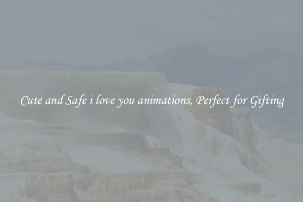 Cute and Safe i love you animations, Perfect for Gifting