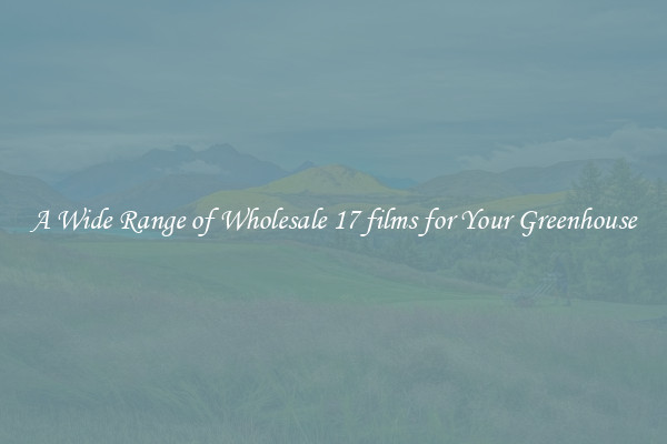 A Wide Range of Wholesale 17 films for Your Greenhouse