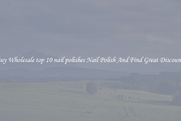 Buy Wholesale top 10 nail polishes Nail Polish And Find Great Discounts