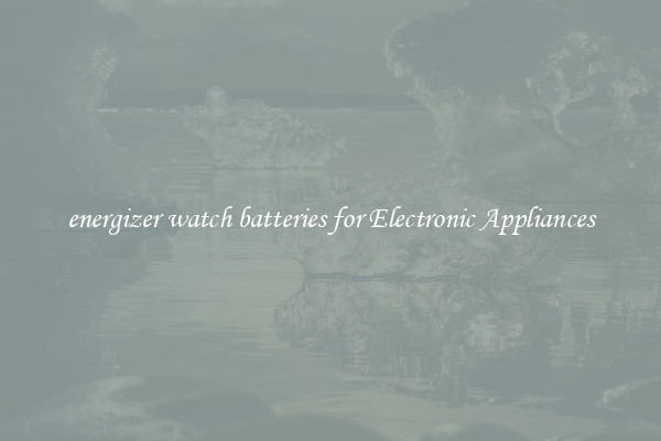 energizer watch batteries for Electronic Appliances