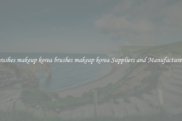 brushes makeup korea brushes makeup korea Suppliers and Manufacturers