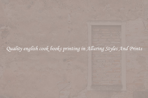 Quality english cook books printing in Alluring Styles And Prints