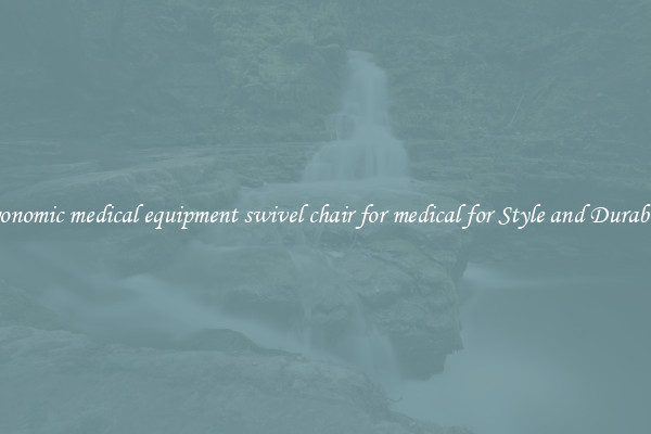 Ergonomic medical equipment swivel chair for medical for Style and Durability